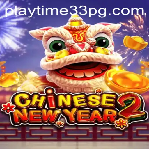 The Exciting World of CHINESENEWYEAR2: PlayTime33 Unveiled