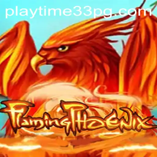FlamingPhoenix: Dive into the Inferno with PlayTime33