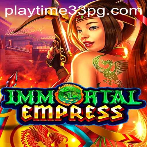 ImmortalEmpress: A Deep Dive into PlayTime33's Latest Gaming Extravaganza