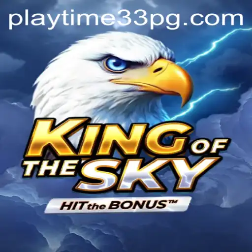Exploring KingOfTheSky and PlayTime33: A Deep Dive into the Latest Gaming Phenomenon
