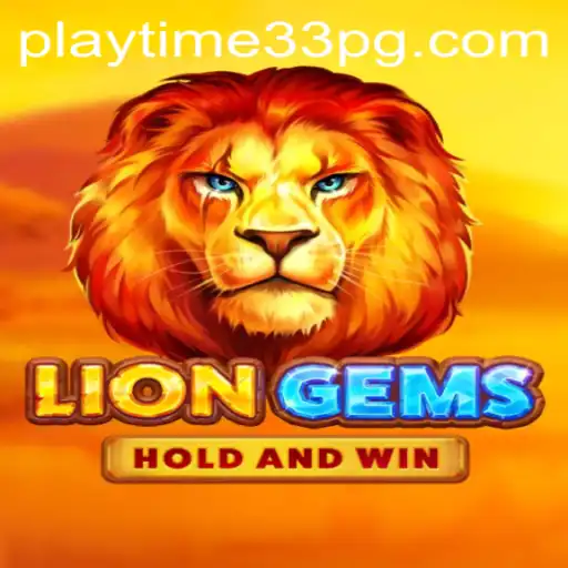 Exploring LionGems: Thrilling Adventures and PlayTime33 Extravaganza