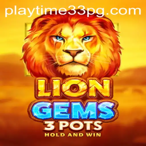 Discover the Exciting World of LionGems3pots: A New Gaming Adventure with PlayTime33