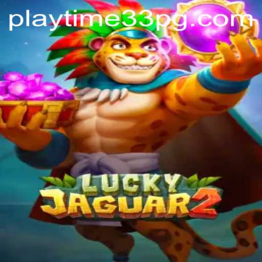 Discover the Thrills of Luckyjaguar2: A Comprehensive Guide to PlayTime33