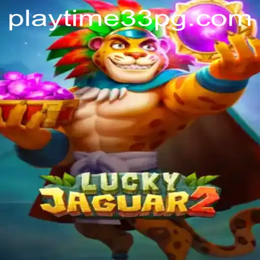 Discover the Thrills of Luckyjaguar2: A Comprehensive Guide to PlayTime33