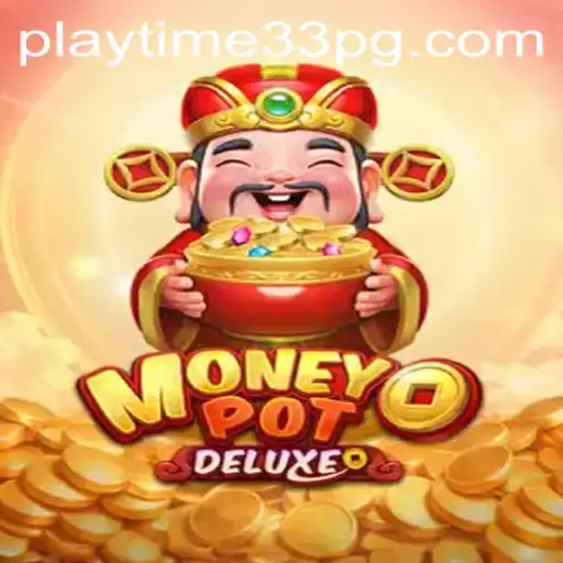 Exploring the Dynamic World of MoneyPotDELUXE: A Deep Dive into PlayTime33