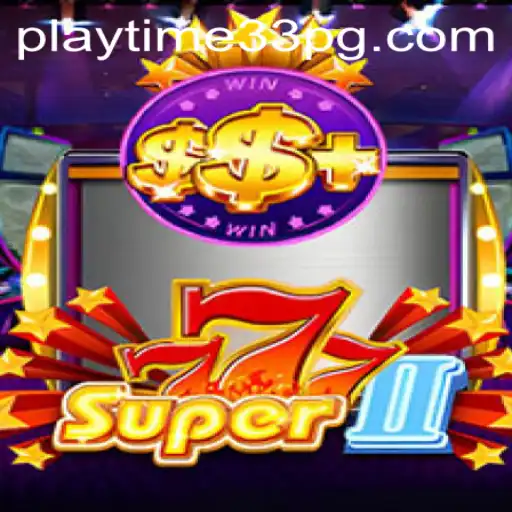 Super777II: The Ultimate Gaming Experience with PlayTime33